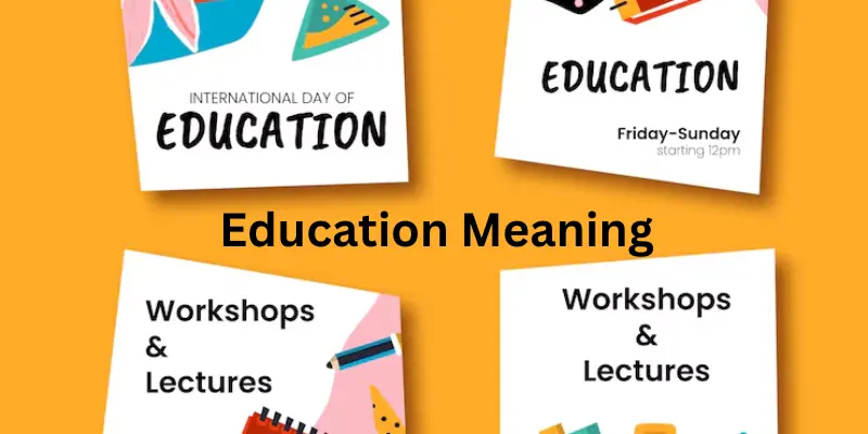 Education Meaning: Levels, and Its Role in Human Development Education meaning