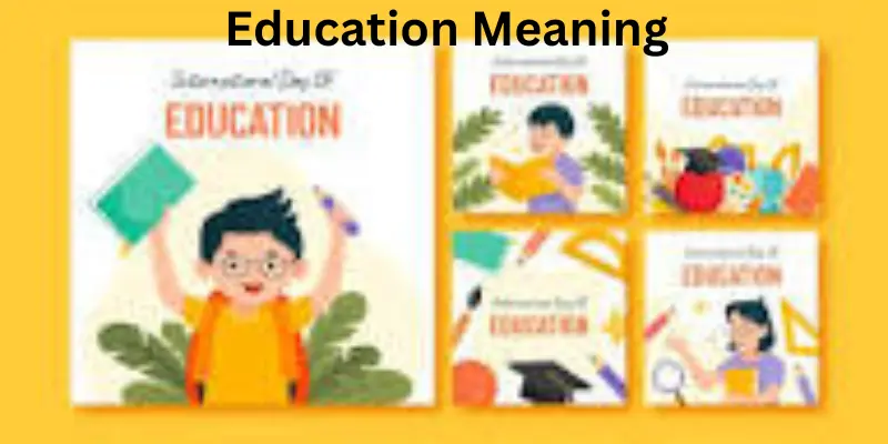 Education Meaning: Levels, and Its Role in Human Development Education meanings