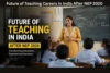 Future of Teaching Careers in India After NEP 2020: Scope, Skills & Opportunities - Post Thumbnail