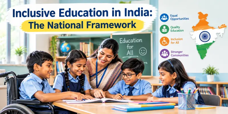 Inclusive Education in India: The National Framework promoting equitable access and supportive learning environments.
