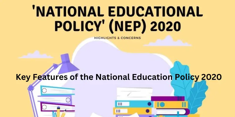 Key Features of the National Education Policy 2020 Explained: Complete Guide for Students, Parents & Teachers (2026) Key features of the national education policy 2020 and highlights