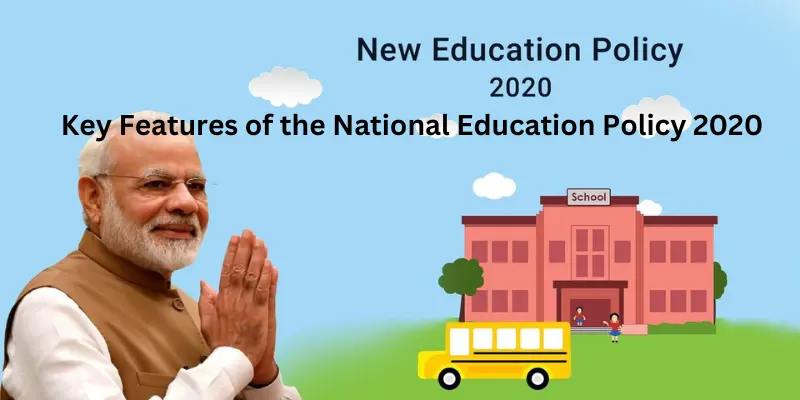 Key Features of the National Education Policy 2020 Explained: Complete Guide for Students, Parents & Teachers (2026) Key features of the national education policy 2020 in detail
