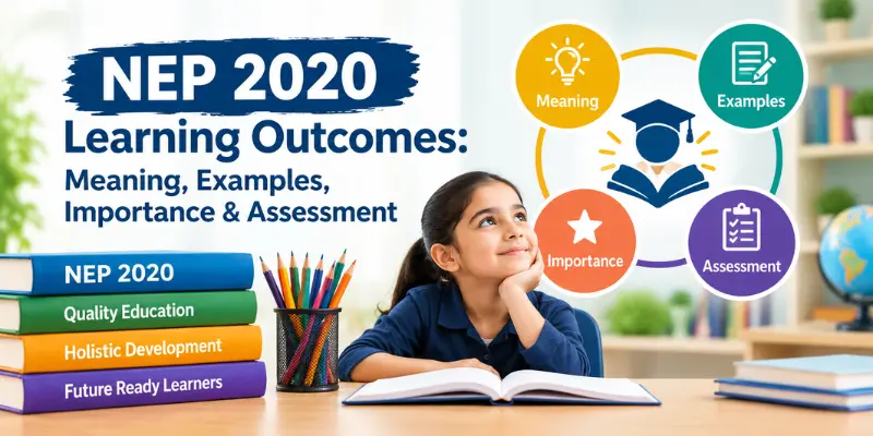 NEP 2020 learning outcomes showing their meaning, examples, importance, and assessment methods
