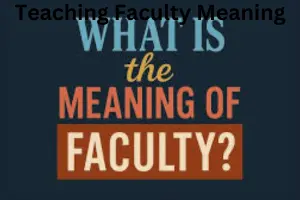 Teaching Faculty Meaning: Roles, Responsibilities, Qualifications, and Importance