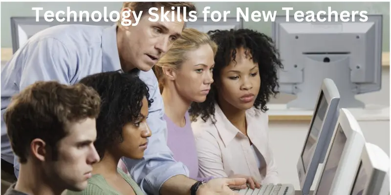 Teaching Skills for New Teachers: Essential Skills for Effective Classroom Teaching Technology skills for new teachers